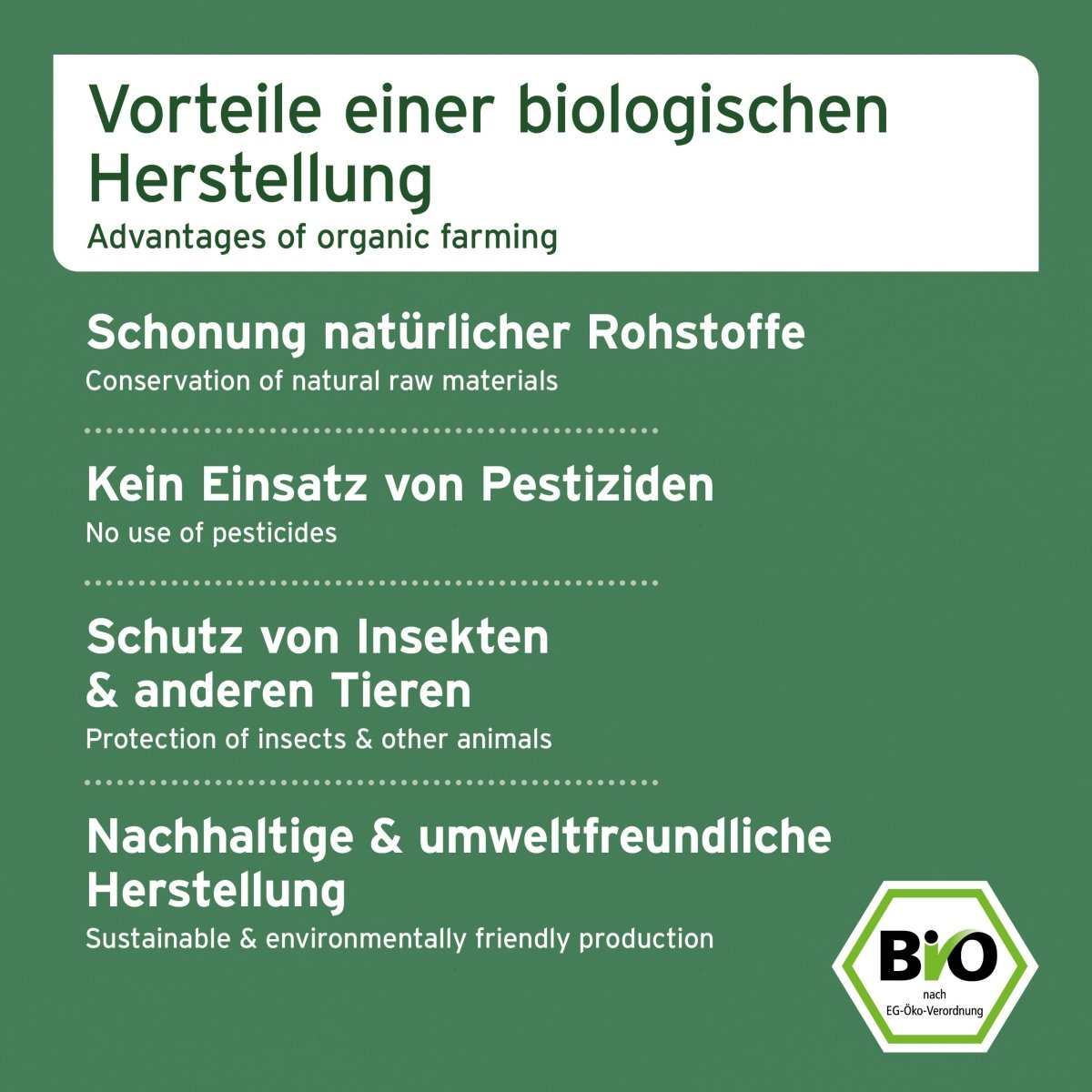 Vorteile einer Bio-Herstellung: Schonung natürlicher Rohstoffe, kein Einsatz von Pestiziden, Schutz von Insekten, nachhaltige und umweltfreundliche Produktion, Bio-Siegel.